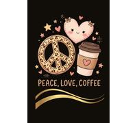 Peace Love Coffee Notebook: Cute Coffee Lover Journal | Funny Coffee Quote Lined Composition Notebook for School, Work, Journaling | Perfect Gift for ... Baristas and Cafe Fans | 6x9 Inches 130 Pages