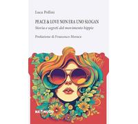 Peace&love non era uno slogan. Storia e segreti del movimento hippie