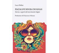 Peace&love non era uno slogan. Storia e segreti del movimento hippie - Pol...