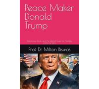 Peace Maker Donald Trump: Diplomacy, Deals, and the Global Quest for Stability (2017-2025)