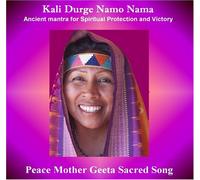 Peace Mother Geeta Sacred Song & the Global Peace Musicians - Kali Durge Namo Nama - Ancient Mantra for Spiritual Protection (US Import)