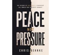 Peace Not Pressure: The Science of Sustainable Leadership in a World That Worships Burnout