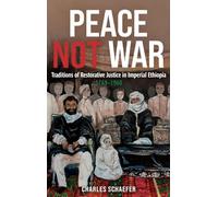 Peace Not War: Traditions of Restorative Justice in Imperial Ethiopia, 1769 - 1960