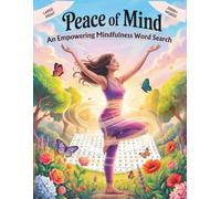Peace of Mind: An Empowering Mindfulness Word Search Featuring 100 Stress-Relief Puzzles, 2000+ Uplifting Words, and Inspirational Quotes - Large Print with Solutions for Teens, Adults & Seniors