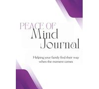 Peace of Mind Journal: Helping your family find their way when the moment comes