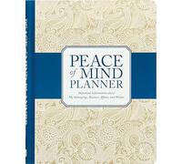 Peace of Mind Planner: Important Information About My Belongings, Business Affairs, and Wishes