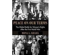 Peace on Our Terms: The Global Battle for Women's Rights After the First World War