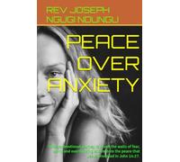 PEACE OVER ANXIETY: 30-days devotional journey to break the walls of fear, worry and overthinking and restore the peace that Jesus promised in John 14:27.