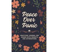 Peace Over Panic: Gratitude Journal for Women: Ease Anxiety and Build Joy with Guided Prompts & Affirmations.