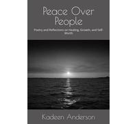 Peace Over People: Poetry and Reflections on Healing, Growth, and Self-Worth