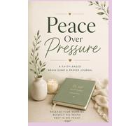 Peace Over Pressure: A Faith-Based Brain Dump & Prayer Journal