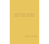 Peace Over Violence, Fuck, I'll Try Again Tomorrow: Yellow Notebook / Journal: 6"x9", 100 Lined Pages