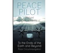 Peace Pilot: To the Ends of the Earth and Beyond - POLAR CIRCUMNAVIATION