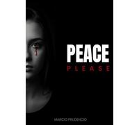 PEACE - PLEASE: The Mystery of Peace Revealed: A Practical 21-Day Program to Heal Psychosomatic Illness, Overcome Anxiety, and Experience God's Transforming Presence