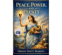 Peace, Power, and Plenty (Illustrated, Refined and Edited)