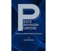Peace. Provision. Purpose.: A 40-Day Journey to Biblical Stewardship and Financial Freedom