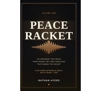 Peace Racket, Volume I: An Argument for Peace, from Inside the Long Tradition That Named the Racket