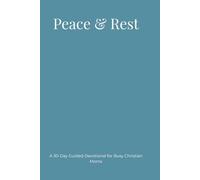 Peace & Rest: A 30-Day Prayer Journal for Christian Moms: Daily Devotional Reflections to Grow Closer to God, Find Calm, and Strengthen Your Faith