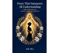 Peace That Surpasses All Understanding: Biblical Affirmations for Pregnancy, Birth, and Postpartum
