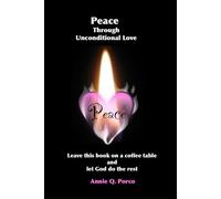 Peace Through Unconditional Love: Leave this book on a coffee table and let God do the rest