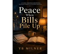 Peace When Bills Pile Up: A 33-Day Devotional for Finding Calm, Hope, and God’s Presence During Financial Overwhelm
