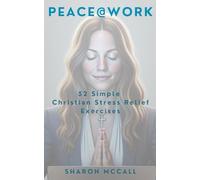 Peace@Work: 52 Simple Christian Stress Relief Exercises