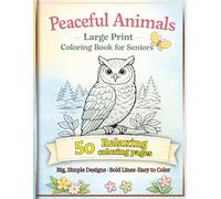 Peaceful Animals: Large Print Coloring Book for Seniors with Dementia: Big Simple Animal Designs for Relaxation, Memory Care and Stress Relief | A ... gift for seniors, caregivers, and loved ones