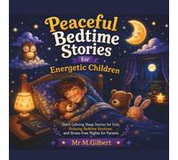 Peaceful Bedtime Stories for Energetic Children: Short Calming Sleep Stories for Kids, Relaxing Bedtime Routines, and Stress-Free Nights for Parents