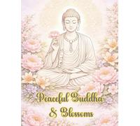 Peaceful Buddha & Blossoms - a unique compositions coloring book: A Relaxing Floral Coloring Book for Adults Featuring Buddha, Mindful Designs, and Stress Relief Pages