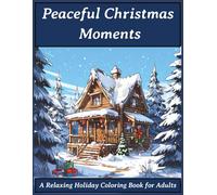 Peaceful Christmas Moments: A Relaxing Holiday Coloring Book for Adults