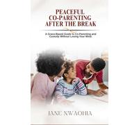 Peaceful Co-Parenting: After the Break: A Grace-Based Guide to Co-Parenting and Custody Without Losing Your Mind