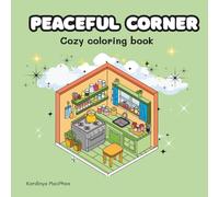 Peaceful Corner:: Coloring Book for Adults and Teens, Super Cute Designs of Cozy, Hygge Spaces for Relaxation (Cozy Spaces Coloring)