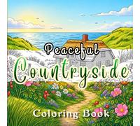 Peaceful Countryside: A Relaxing Coloring Book Featuring Peaceful Countryside Scenes, Rustic Cabins, Lighthouses, Wildflowers & Quiet Nature Escapes for Stress Relief, Relaxation & Mindfulness