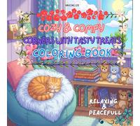 Peaceful Cozy & Comfy Corners with Tasty Treats - A Whimsical Coloring Book: Relaxing and Adorable Pages Featuring Fun and Easy Coloring Pages of Cozy ... Corners and Yummy foods for Kids ages 6 to 12