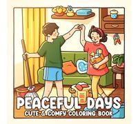 Peaceful Days: A Cozy Coloring Book for Adults & Teens Featuring Calm Daily Scenes, Simple Joys, and Relaxing Moments to Unwind