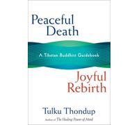 Peaceful Death, Joyful Rebirth: A Tibetan Buddhism Guidebook: A Tibetan Buddhist Guidebook