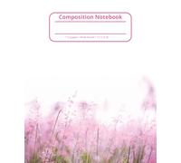 Peaceful Floral Pink Grass Composition Notebook: Soft Pink Pastel Flowers Notebook for Writing, Relaxation and Mindfulness | Wide Ruled 110 Pages | 7.5 x 9.25