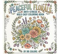 PEACEFUL FLORALS: ANTI-STRESS BOLD AND EASY COLORING BOOK
