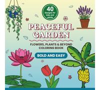 Peaceful Garden: Bold and Easy Flowers, Plants & Beyond Coloring Book | Simple Coloring Book |