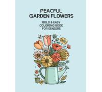 Peaceful Garden Flowers: Bold & Easy Coloring Book for Seniors