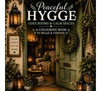 Peaceful Hygge: Cosy Rooms & Calm Spaces - A Colouring Book to Relax & Unwind