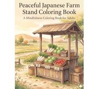 Peaceful Japanese Farm Stand Coloring Book: A Mindfulness Coloring Book for Adults