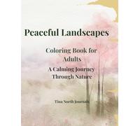 Peaceful Landscapes: An Adult Coloring Book for Relaxation and Stress Relief: Beautiful Nature Scenes for Mindfulness and Calm