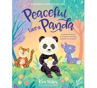Peaceful Like a Panda: 30 Mindful Moments for Playtime, Mealtime, Bedtime-or Anytime!