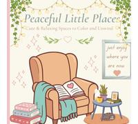 Peaceful Little Places: Cute & Relaxing Spaces to Color and Unwind