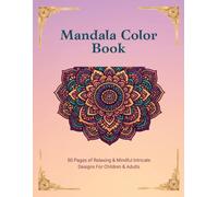 Peaceful Mandalas: A Mandala Coloring Book for Adults Featuring 50 Beautiful Designs for Relaxation, Stress Relief & Mindfulness