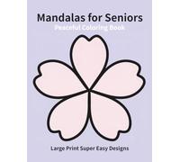Peaceful Mandalas for Seniors: Large Print Super Easy Designs