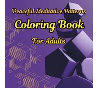Peaceful Meditative Easy Patterns Coloring Book for Adults: A Calming Journey of Mindful Relaxation and Creative Expression