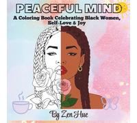 Peaceful Mind - A Coloring Book Celebrating Black Women, Self-Love & Joy: 32 Relaxing Designs, 10 Affirmations, and Self-Reflection Prompts for Stress Relief & Mindfulness