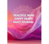Peaceful Mind, Happy Heart: Daily Journal